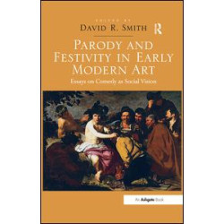 Parody and Festivity in Early Modern Art Parody and Festivity in Early Modern Art