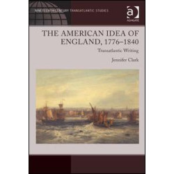 The American Idea of England, 1776-1840 The American Idea of England, 1776-1840
