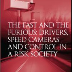 The Fast and The Furious: Drivers, Speed Cameras and Control in a Risk Society The Fast and The Furious: Drivers, Speed Cameras and Control in a Risk Society