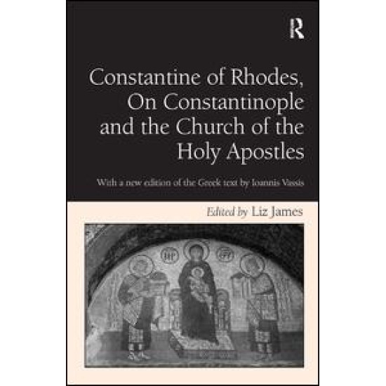 Constantine of Rhodes, On Constantinople and the Church of the Holy Apostles Constantine of Rhodes, On Constantinople and the Church of the Holy Apostles