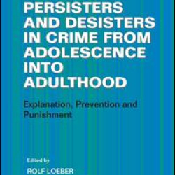 Persisters and Desisters in Crime from Adolescence into Adulthood