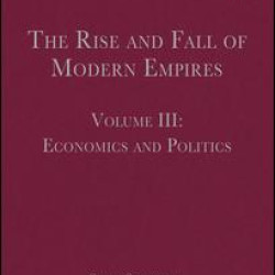 The Rise and Fall of Modern Empires, Volume III The Rise and Fall of Modern Empires, Volume III