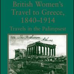 British Women's Travel to Greece, 1840-1914 British Women's Travel to Greece, 1840-1914