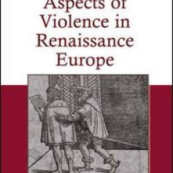 Aspects of Violence in Renaissance Europe Aspects of Violence in Renaissance Europe