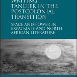 Writing Tangier in the Postcolonial Transition Writing Tangier in the Postcolonial Transition