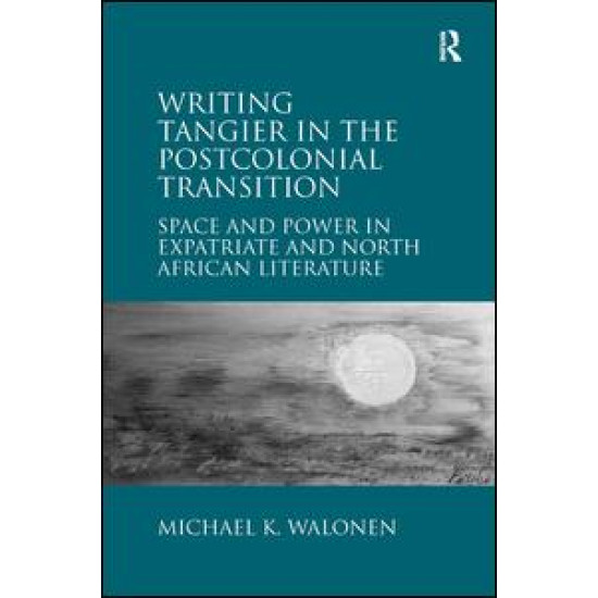 Writing Tangier in the Postcolonial Transition Writing Tangier in the Postcolonial Transition