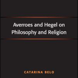 Averroes and Hegel on Philosophy and Religion Averroes and Hegel on Philosophy and Religion