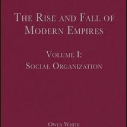 The Rise and Fall of Modern Empires, Volume I The Rise and Fall of Modern Empires, Volume I