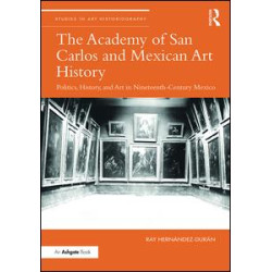 The Academy of San Carlos and Mexican Art History The Academy of San Carlos and Mexican Art History
