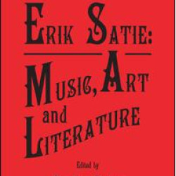 Erik Satie: Music, Art and Literature Erik Satie: Music, Art and Literature