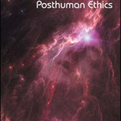 Posthuman Ethics