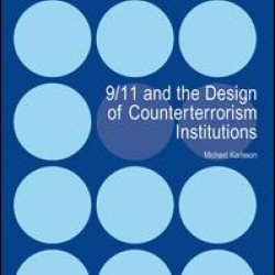 9/11 and the Design of Counterterrorism Institutions 9/11 and the Design of Counterterrorism Institutions