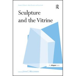 Sculpture and the Vitrine Sculpture and the Vitrine