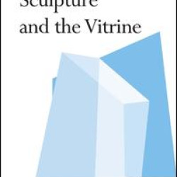 Sculpture and the Vitrine Sculpture and the Vitrine