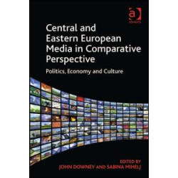 Central and Eastern European Media in Comparative Perspective Central and Eastern European Media in Comparative Perspective