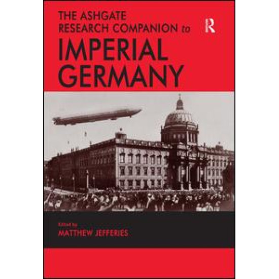 The Ashgate Research Companion to Imperial Germany The Ashgate Research Companion to Imperial Germany