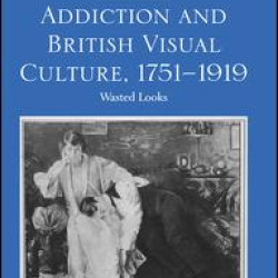 Addiction and British Visual Culture, 1751-1919