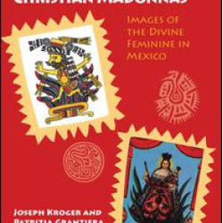 Aztec Goddesses and Christian Madonnas Aztec Goddesses and Christian Madonnas