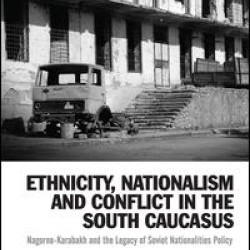 Ethnicity, Nationalism and Conflict in the South Caucasus Ethnicity, Nationalism and Conflict in the South Caucasus