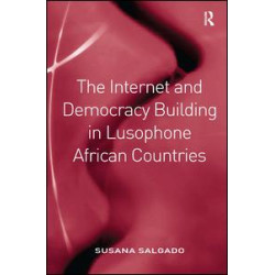 The Internet and Democracy Building in Lusophone African Countries The Internet and Democracy Building in Lusophone African Countries
