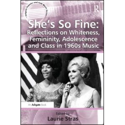 She's So Fine: Reflections on Whiteness, Femininity, Adolescence and Class in 1960s Music She's So Fine: Reflections on Whiteness, Femininity, Adolescence and Class in 1960s Music