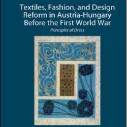 Textiles, Fashion, and Design Reform in Austria-Hungary Before the First World War Textiles, Fashion, and Design Reform in Austria-Hungary Before the First World War