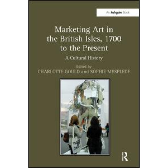 Marketing Art in the British Isles, 1700 to the Present