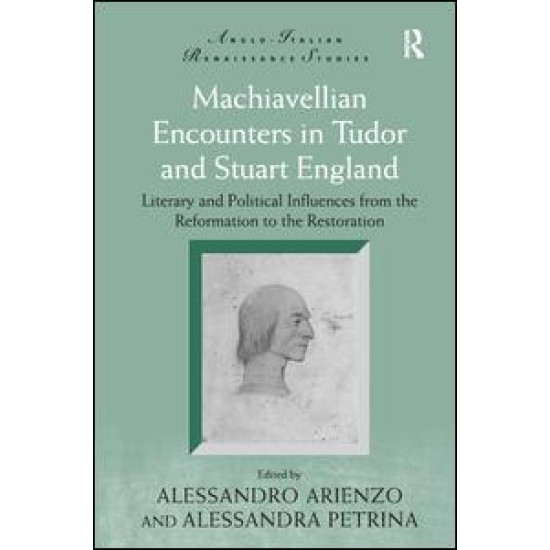 Machiavellian Encounters in Tudor and Stuart England Machiavellian Encounters in Tudor and Stuart England
