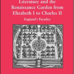 Literature and the Renaissance Garden from Elizabeth I to Charles II