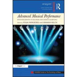 Advanced Musical Performance: Investigations in Higher Education Learning Advanced Musical Performance: Investigations in Higher Education Learning