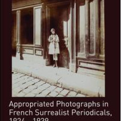 Appropriated Photographs in French Surrealist Periodicals, 1924-1939
