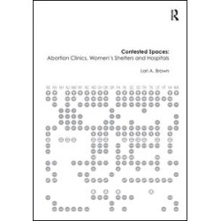 Contested Spaces: Abortion Clinics, Women's Shelters and Hospitals