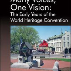 Many Voices, One Vision: The Early Years of the World Heritage Convention