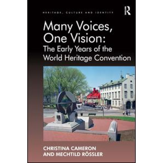 Many Voices, One Vision: The Early Years of the World Heritage Convention Many Voices, One Vision: The Early Years of the World Heritage Convention