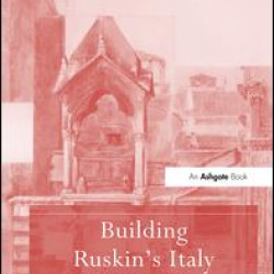 Building Ruskin's Italy