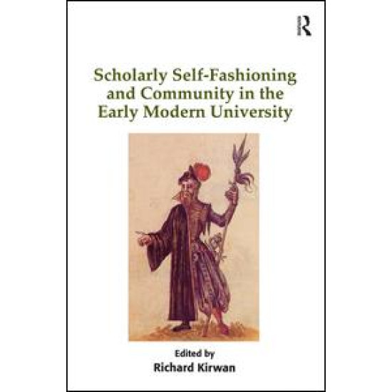 Scholarly Self-Fashioning and Community in the Early Modern University