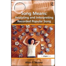 Song Means: Analysing and Interpreting Recorded Popular Song Song Means: Analysing and Interpreting Recorded Popular Song
