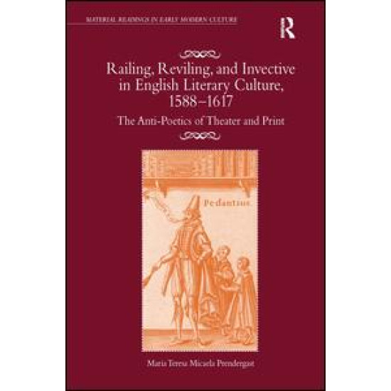 Railing, Reviling, and Invective in English Literary Culture, 1588-1617 Railing, Reviling, and Invective in English Literary Culture, 1588-1617