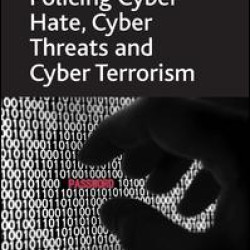 Policing Cyber Hate, Cyber Threats and Cyber Terrorism Policing Cyber Hate, Cyber Threats and Cyber Terrorism