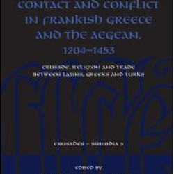 Contact and Conflict in Frankish Greece and the Aegean, 1204-1453