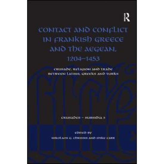 Contact and Conflict in Frankish Greece and the Aegean, 1204-1453 Contact and Conflict in Frankish Greece and the Aegean, 1204-1453