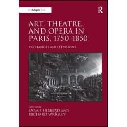 Art, Theatre, and Opera in Paris, 1750-1850 Art, Theatre, and Opera in Paris, 1750-1850