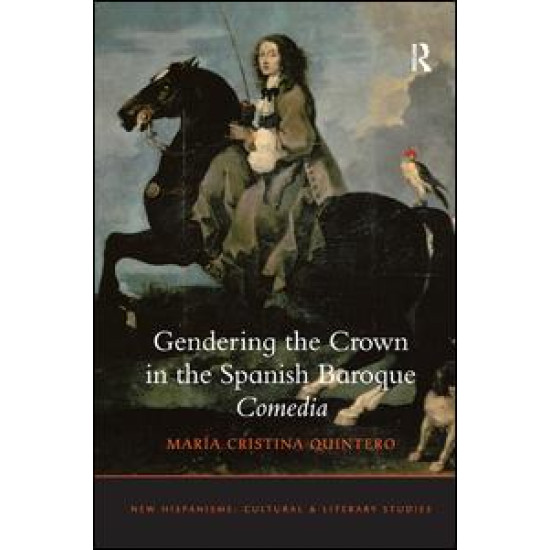 Gendering the Crown in the Spanish Baroque Comedia