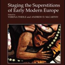 Staging the Superstitions of Early Modern Europe Staging the Superstitions of Early Modern Europe