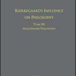 Volume 11, Tome III: Kierkegaard's Influence on Philosophy Volume 11, Tome III: Kierkegaard's Influence on Philosophy