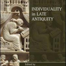 Individuality in Late Antiquity Individuality in Late Antiquity