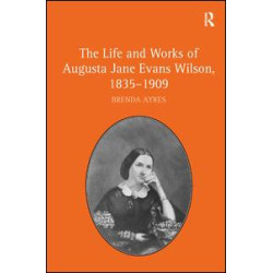 The Life and Works of Augusta Jane Evans Wilson, 1835-1909 The Life and Works of Augusta Jane Evans Wilson, 1835-1909