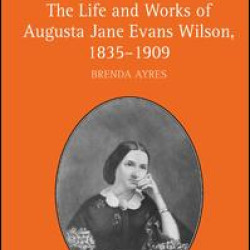 The Life and Works of Augusta Jane Evans Wilson, 1835-1909