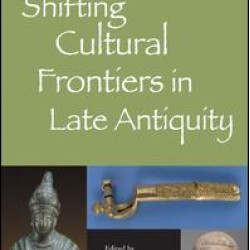 Shifting Cultural Frontiers in Late Antiquity Shifting Cultural Frontiers in Late Antiquity
