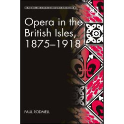 Opera in the British Isles, 1875-1918 Opera in the British Isles, 1875-1918